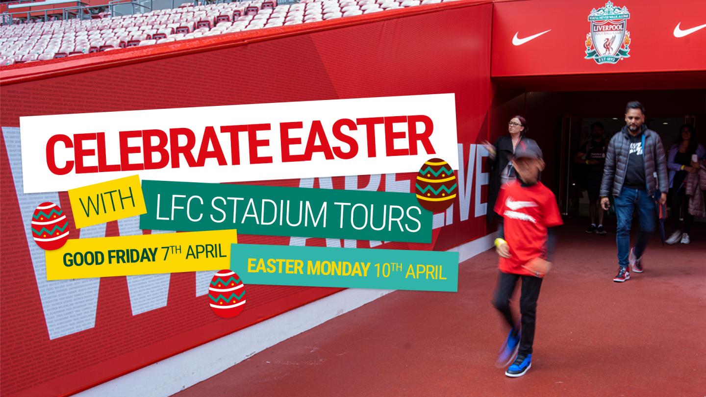 Celebrate Easter with LFC Stadium Tours Liverpool FC